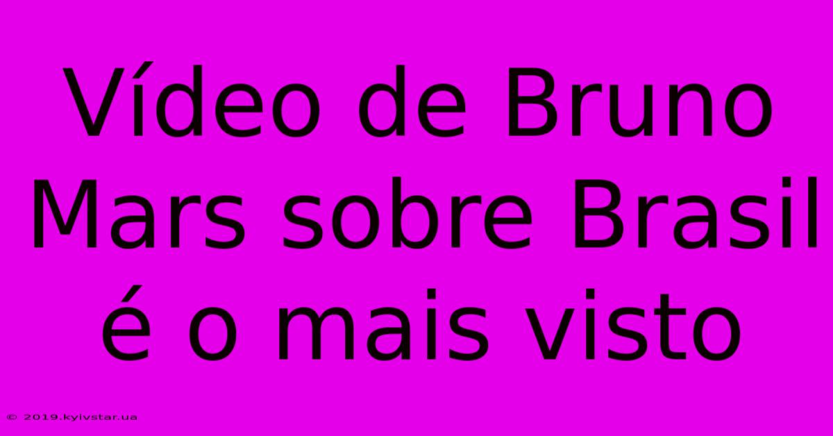 Vídeo De Bruno Mars Sobre Brasil É O Mais Visto