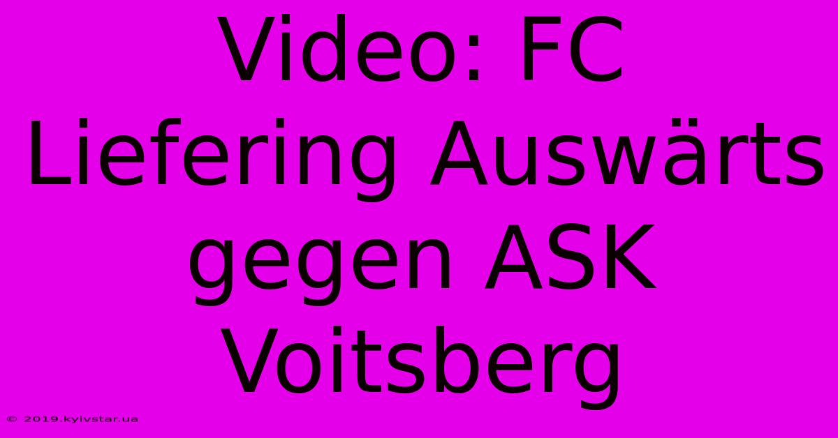 Video: FC Liefering Auswärts Gegen ASK Voitsberg 