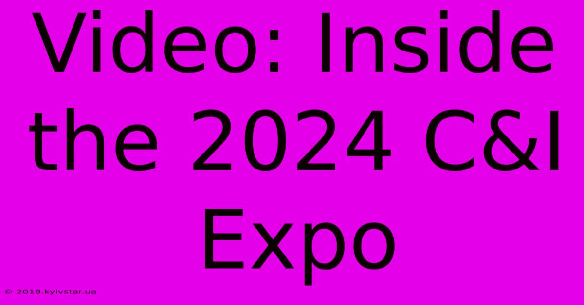 Video: Inside The 2024 C&I Expo