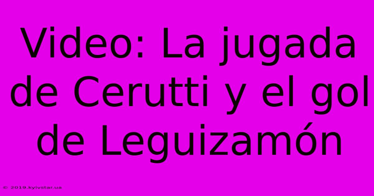 Video: La Jugada De Cerutti Y El Gol De Leguizamón