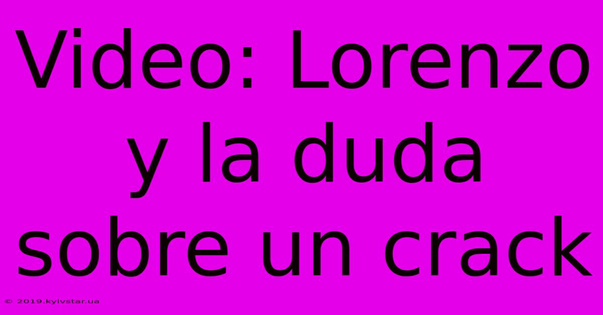 Video: Lorenzo Y La Duda Sobre Un Crack