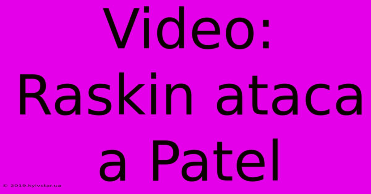 Video: Raskin Ataca A Patel