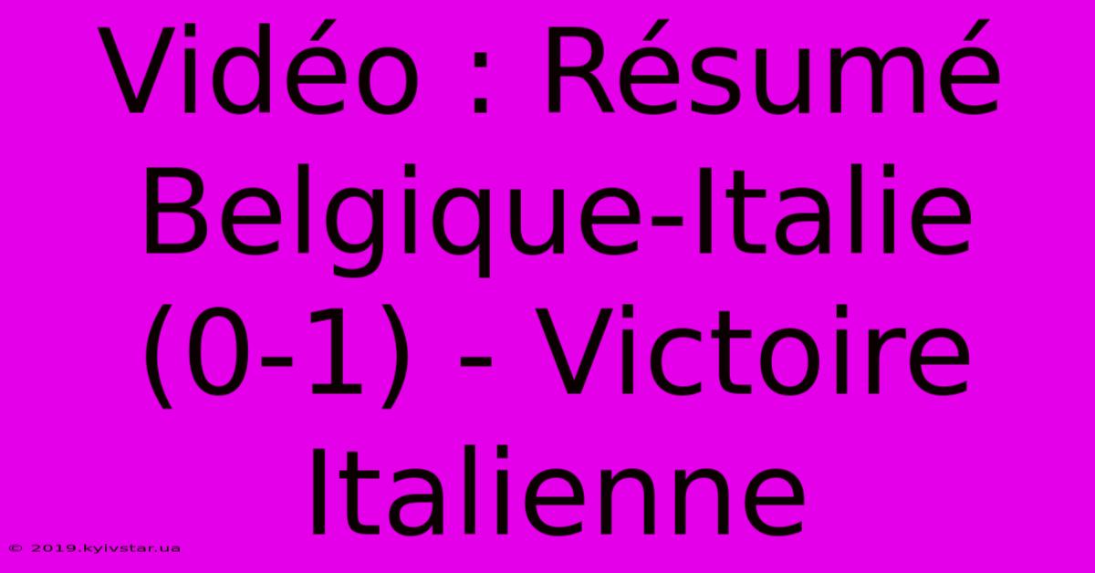 Vidéo : Résumé Belgique-Italie (0-1) - Victoire Italienne