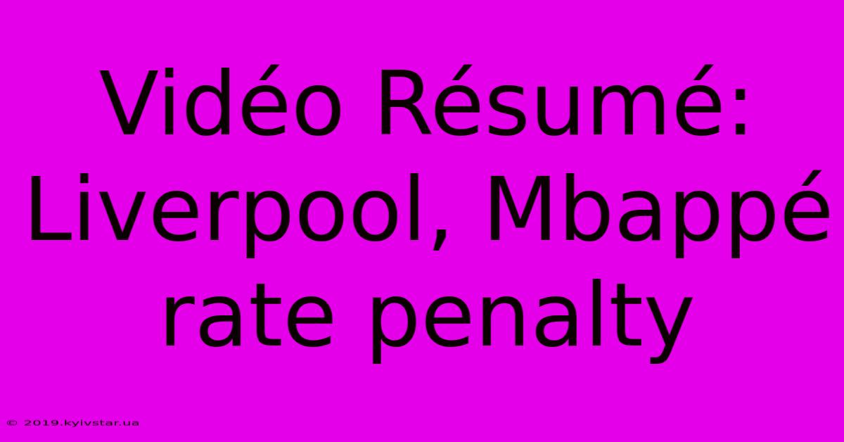 Vidéo Résumé: Liverpool, Mbappé Rate Penalty