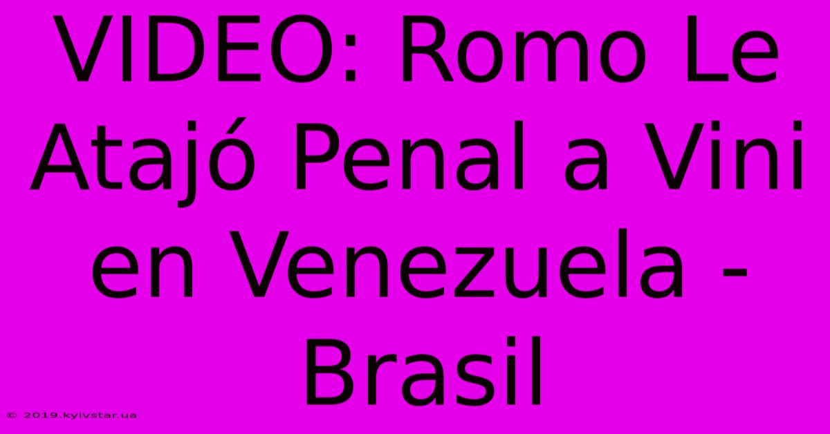 VIDEO: Romo Le Atajó Penal A Vini En Venezuela - Brasil