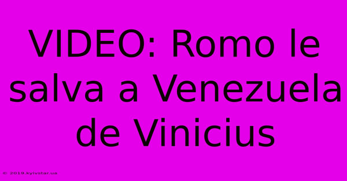 VIDEO: Romo Le Salva A Venezuela De Vinicius