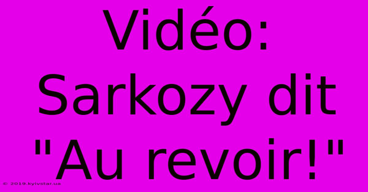 Vidéo: Sarkozy Dit 