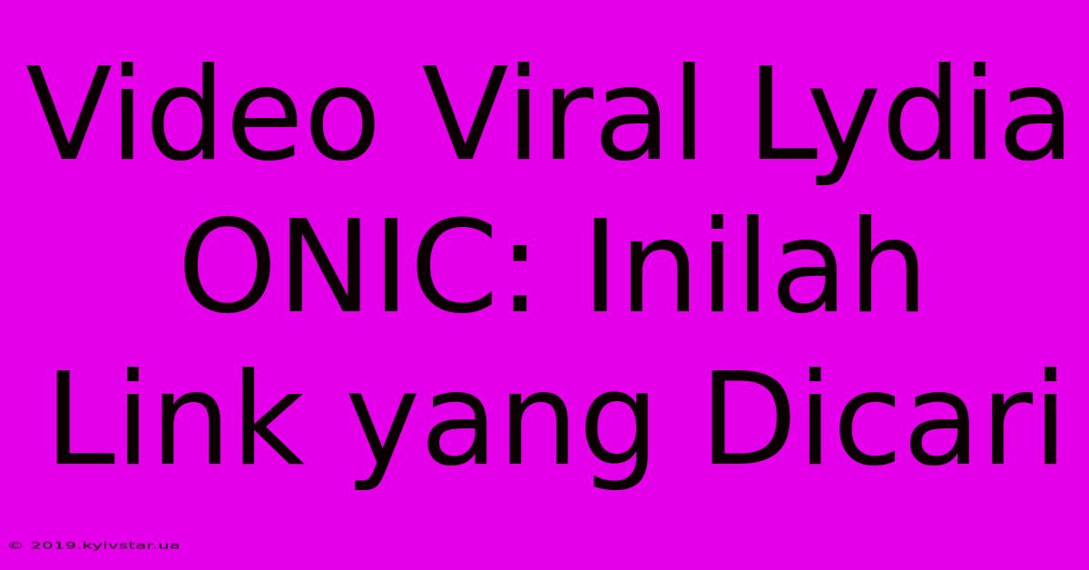 Video Viral Lydia ONIC: Inilah Link Yang Dicari