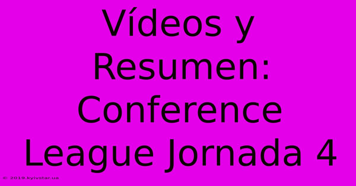 Vídeos Y Resumen: Conference League Jornada 4