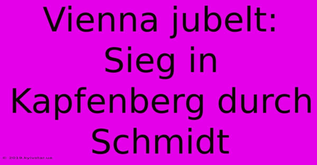 Vienna Jubelt: Sieg In Kapfenberg Durch Schmidt