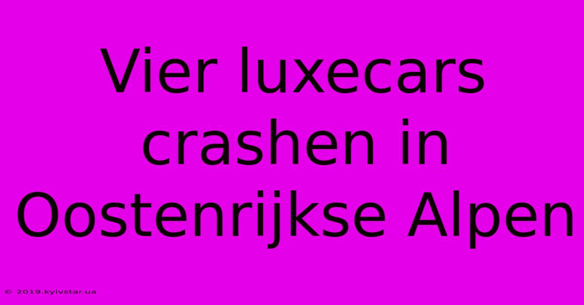 Vier Luxecars Crashen In Oostenrijkse Alpen