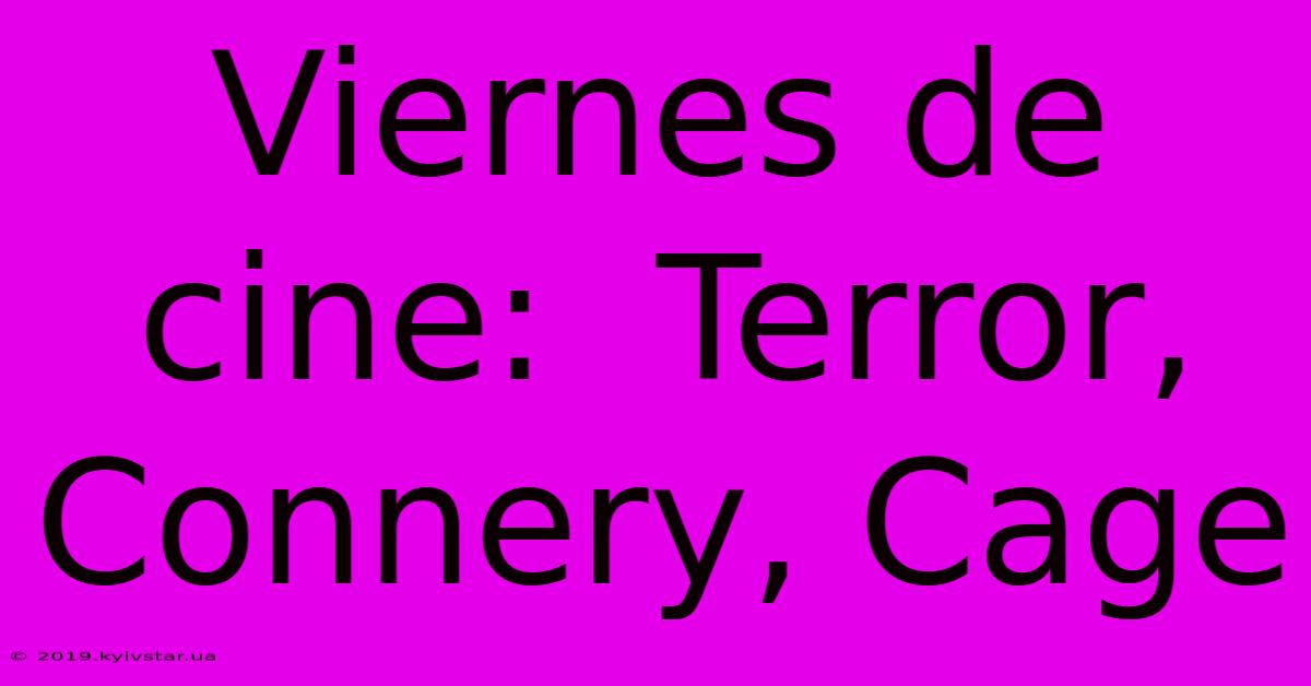 Viernes De Cine:  Terror, Connery, Cage