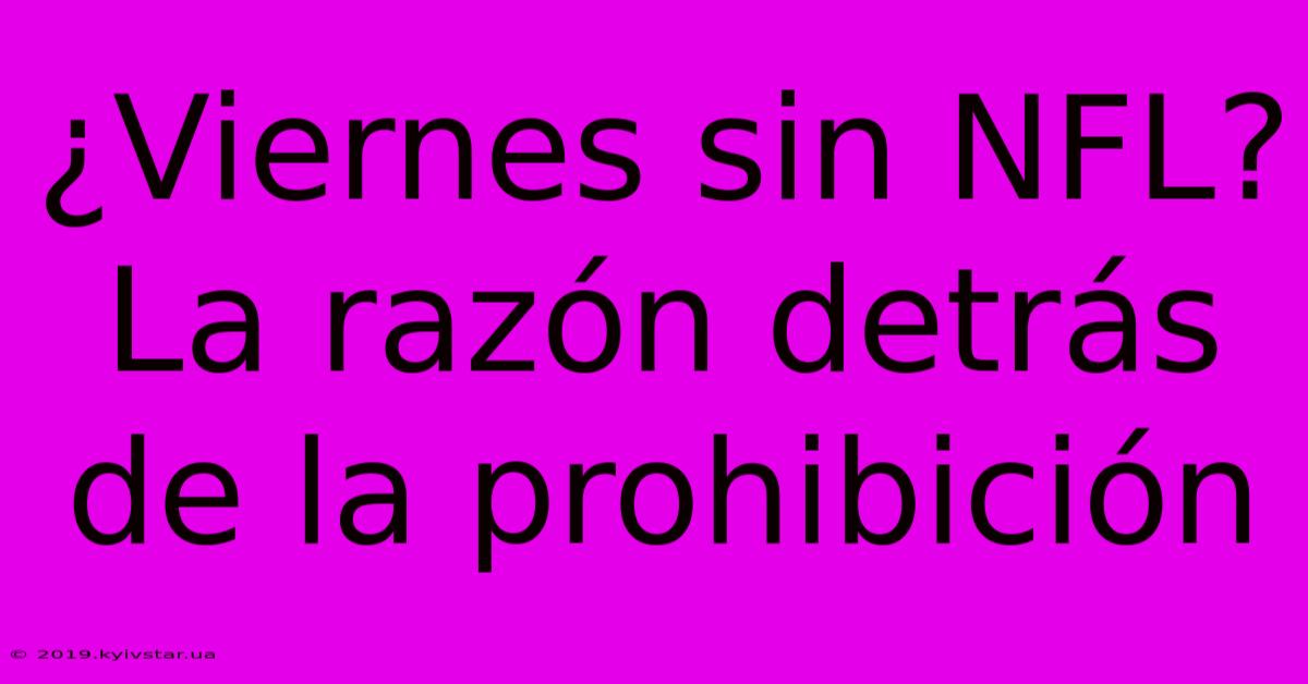 ¿Viernes Sin NFL? La Razón Detrás De La Prohibición