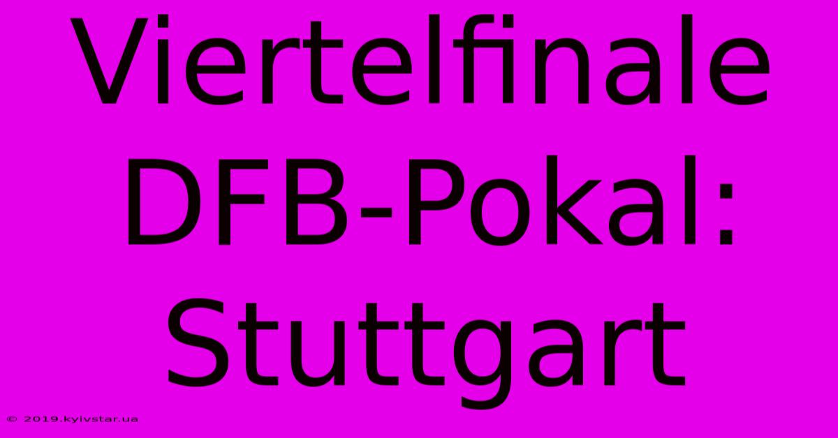 Viertelfinale DFB-Pokal: Stuttgart