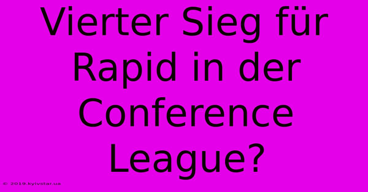 Vierter Sieg Für Rapid In Der Conference League?