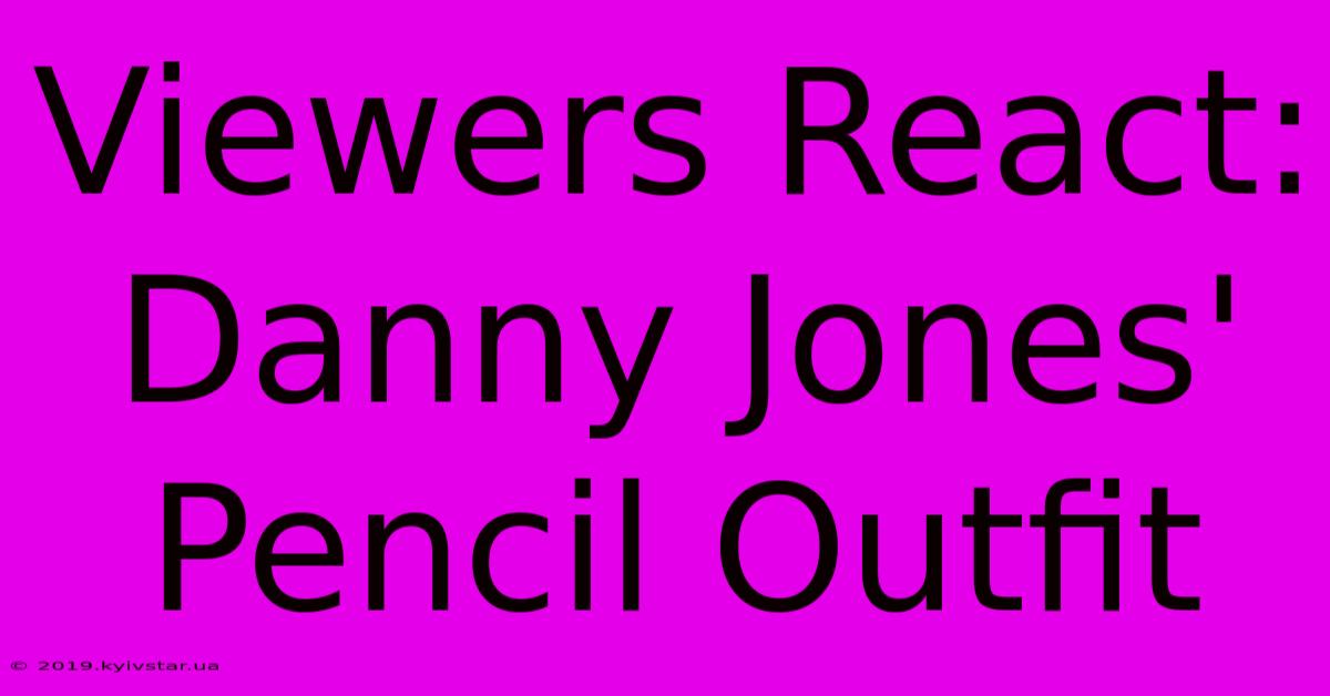 Viewers React: Danny Jones' Pencil Outfit