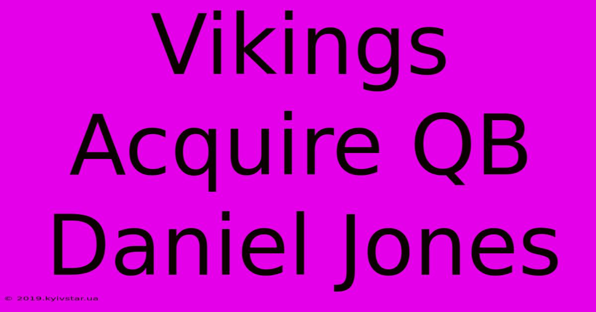 Vikings Acquire QB Daniel Jones