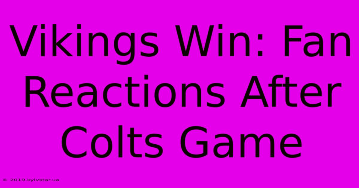 Vikings Win: Fan Reactions After Colts Game 