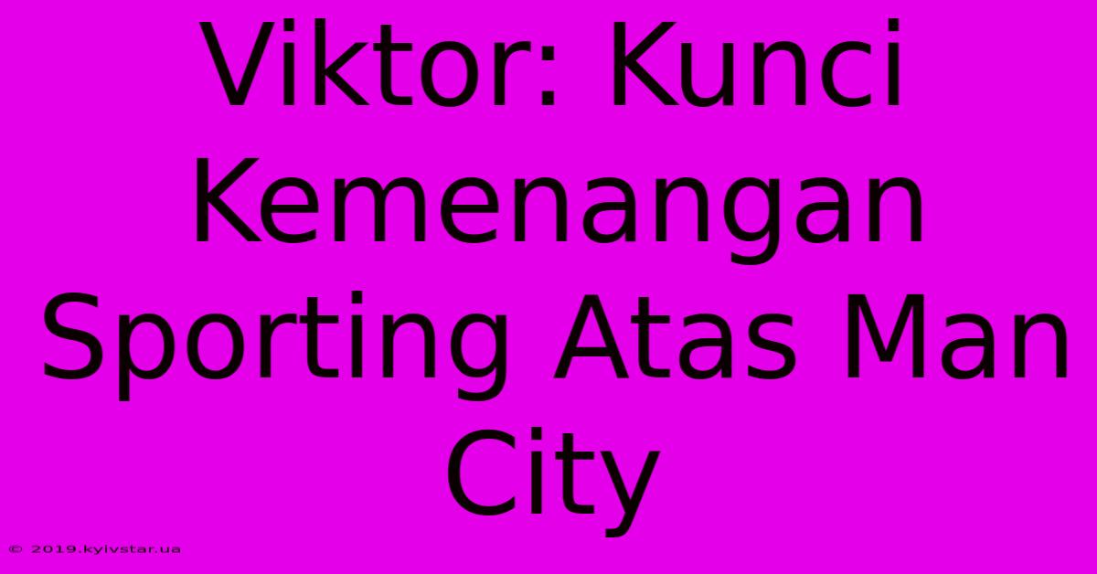 Viktor: Kunci Kemenangan Sporting Atas Man City