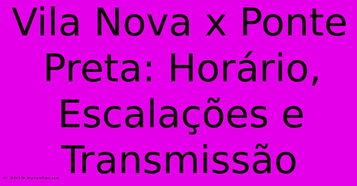 Vila Nova X Ponte Preta: Horário, Escalações E Transmissão 