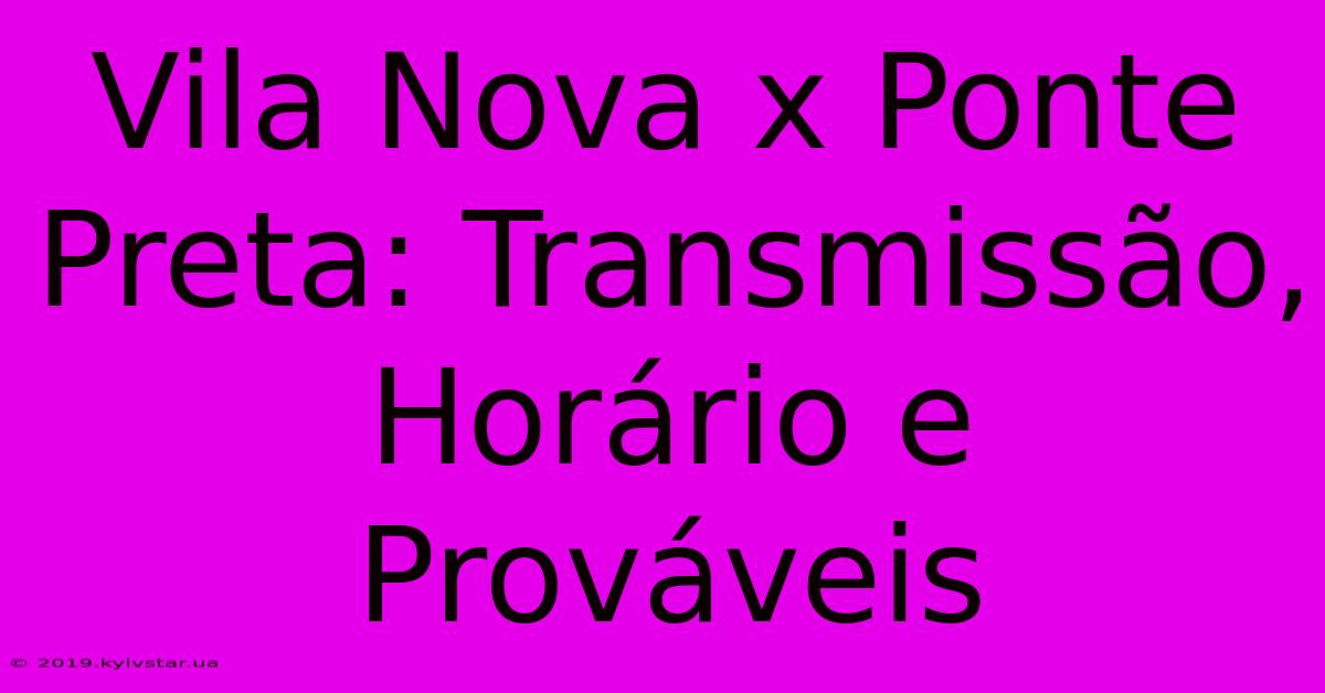 Vila Nova X Ponte Preta: Transmissão, Horário E Prováveis