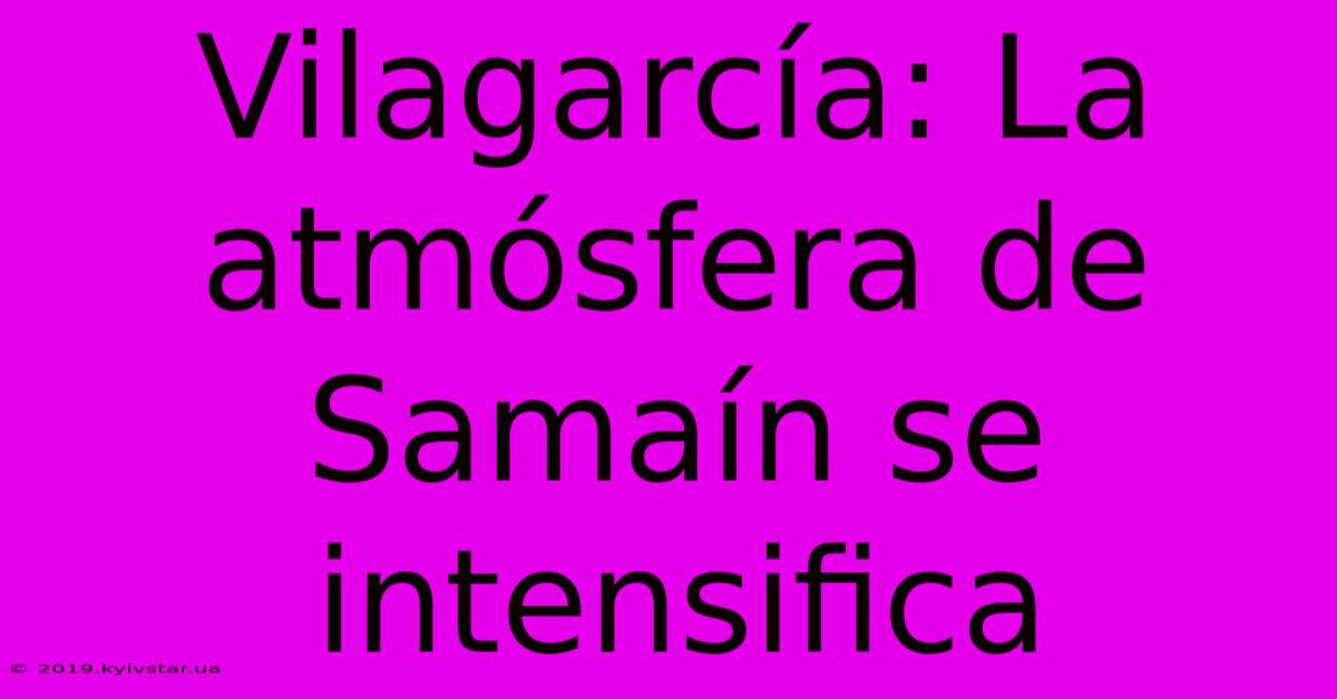 Vilagarcía: La Atmósfera De Samaín Se Intensifica