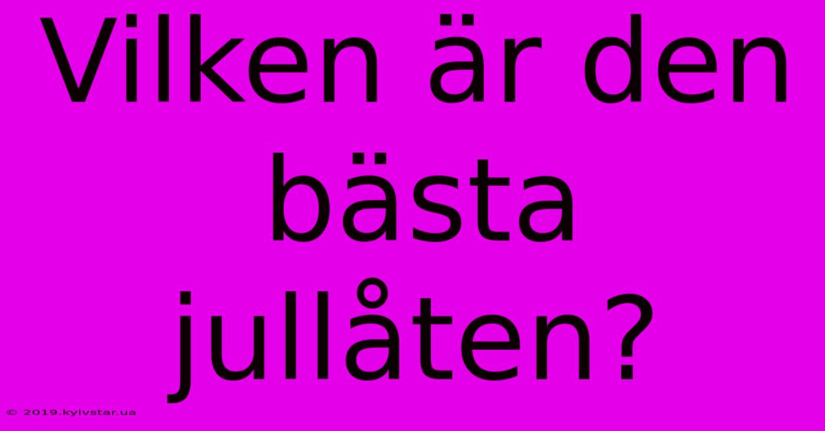 Vilken Är Den Bästa Jullåten?