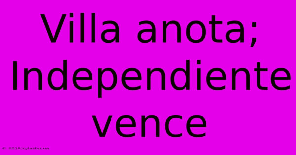 Villa Anota; Independiente Vence