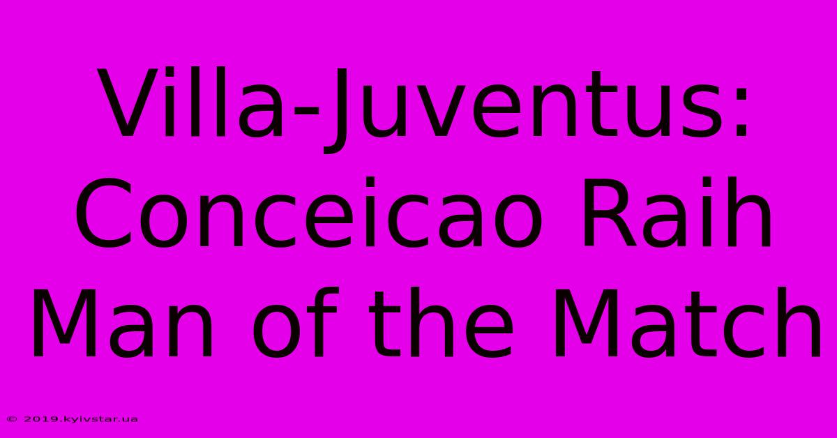 Villa-Juventus: Conceicao Raih Man Of The Match