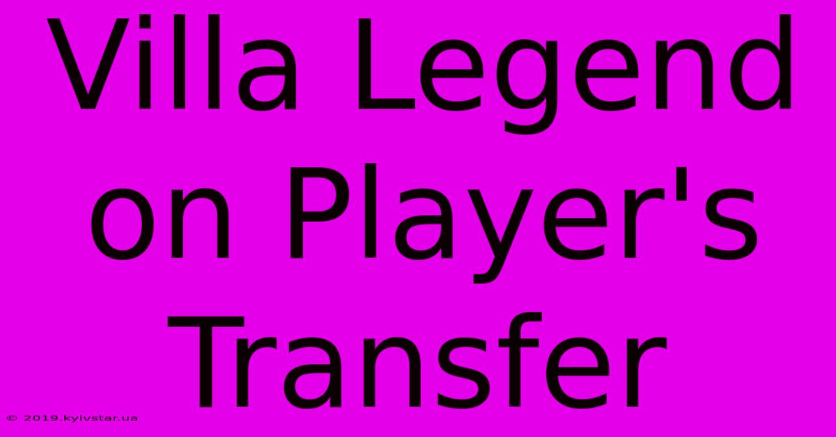 Villa Legend On Player's Transfer