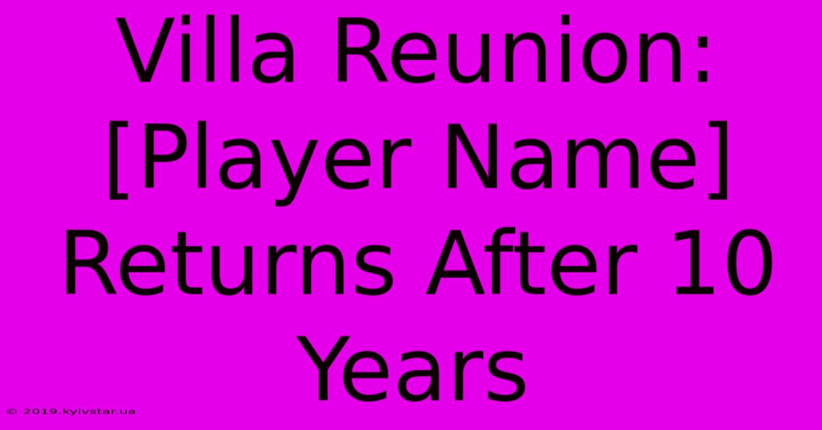 Villa Reunion: [Player Name] Returns After 10 Years