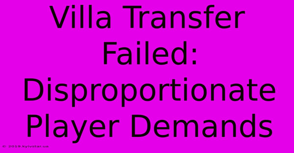 Villa Transfer Failed: Disproportionate Player Demands