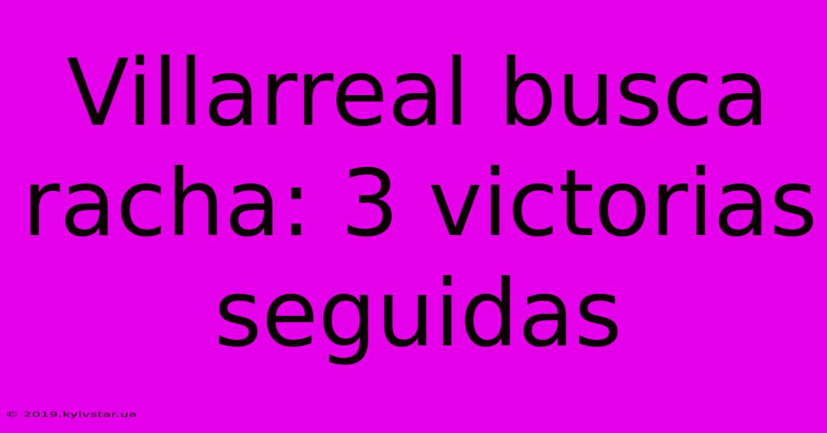 Villarreal Busca Racha: 3 Victorias Seguidas