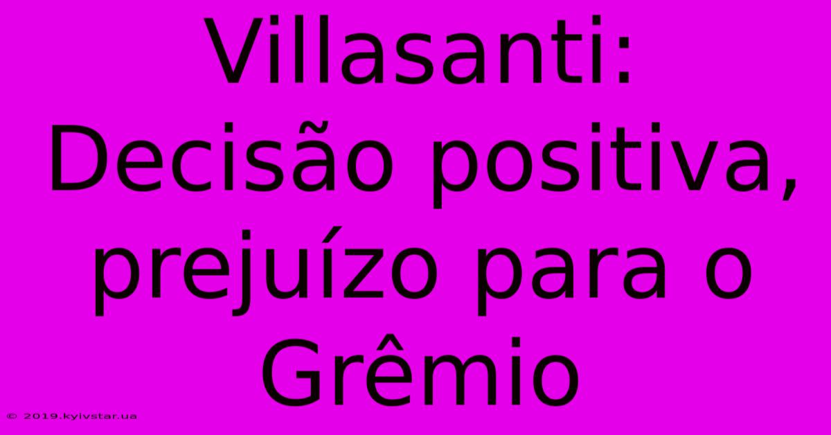 Villasanti:  Decisão Positiva, Prejuízo Para O Grêmio