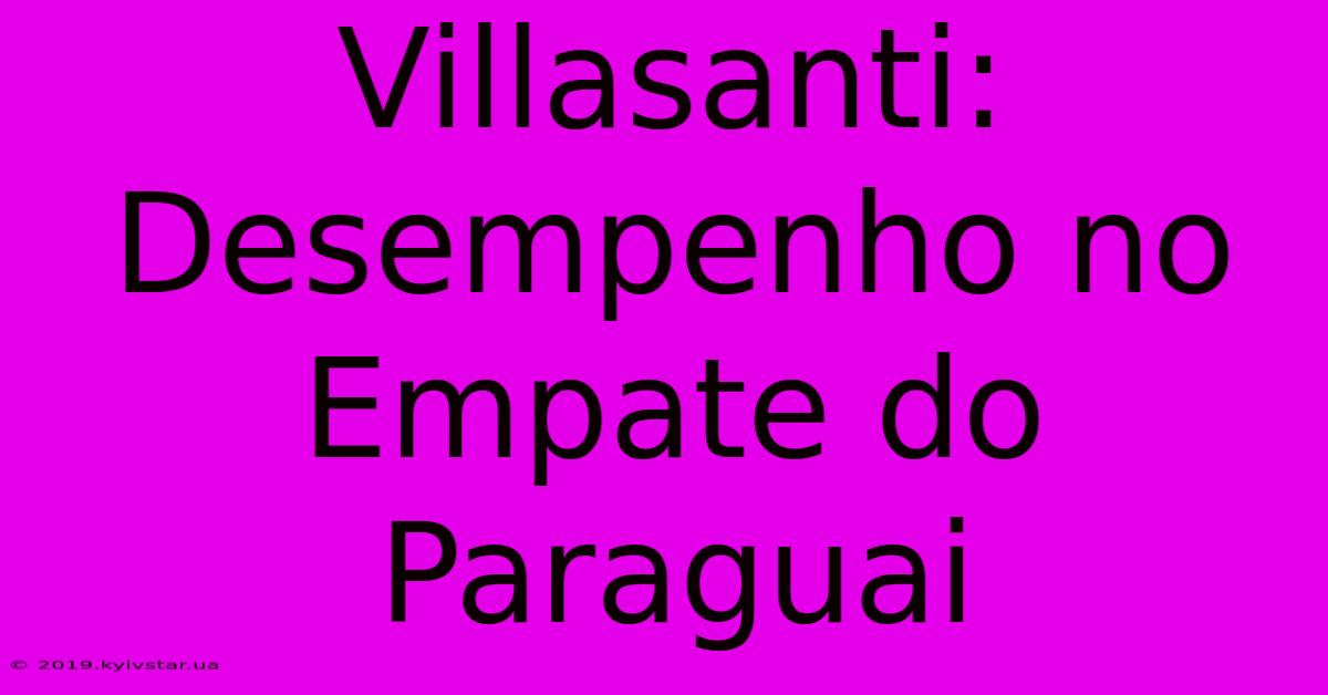 Villasanti: Desempenho No Empate Do Paraguai