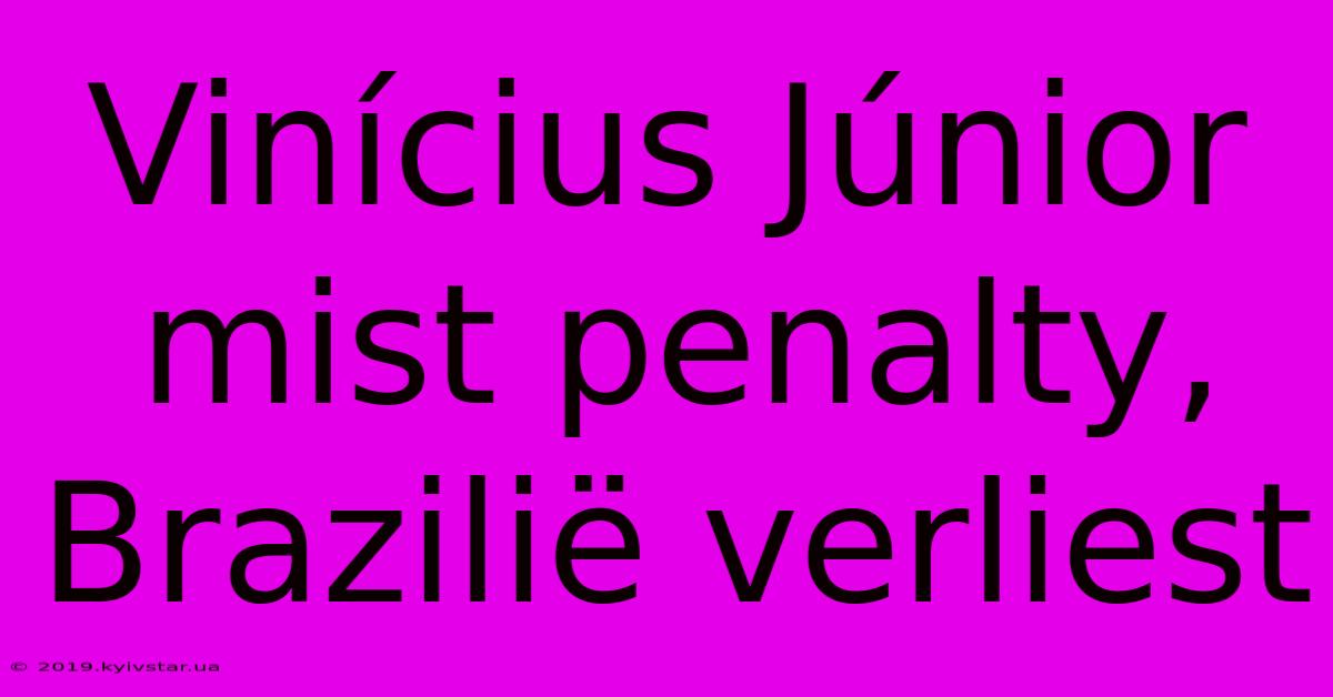 Vinícius Júnior Mist Penalty, Brazilië Verliest 