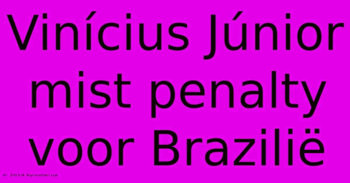 Vinícius Júnior Mist Penalty Voor Brazilië