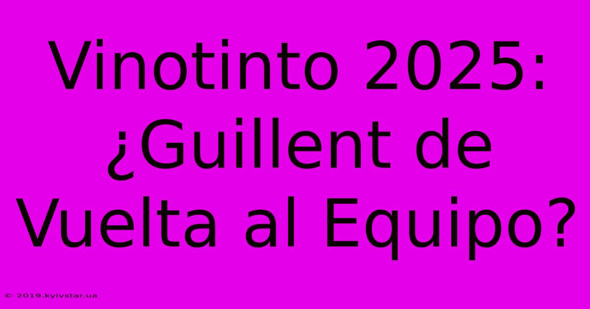 Vinotinto 2025: ¿Guillent De Vuelta Al Equipo?