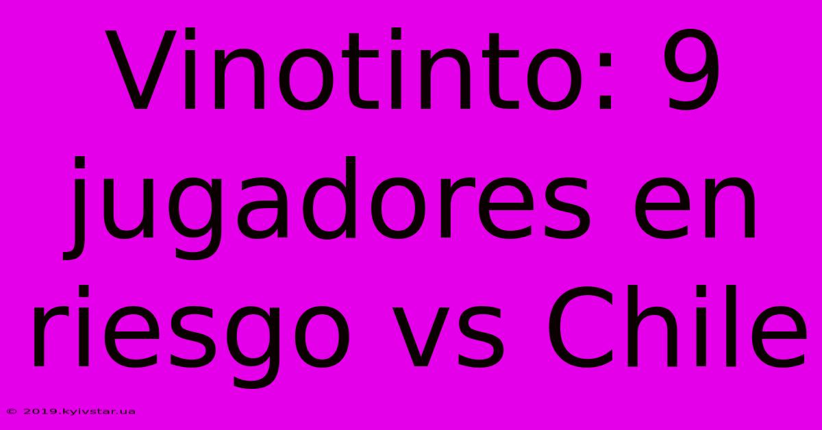 Vinotinto: 9 Jugadores En Riesgo Vs Chile