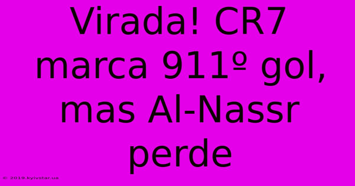 Virada! CR7 Marca 911º Gol, Mas Al-Nassr Perde