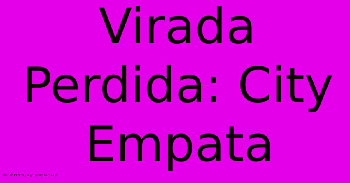 Virada Perdida: City Empata