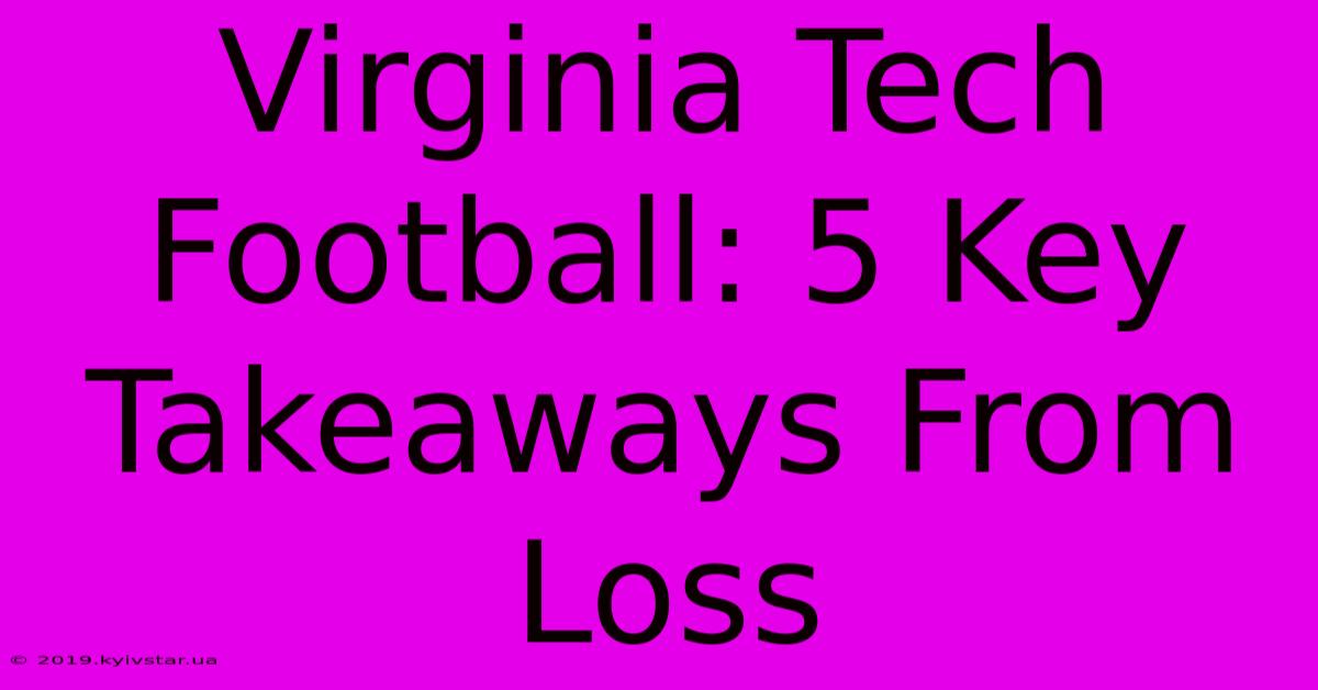 Virginia Tech Football: 5 Key Takeaways From Loss