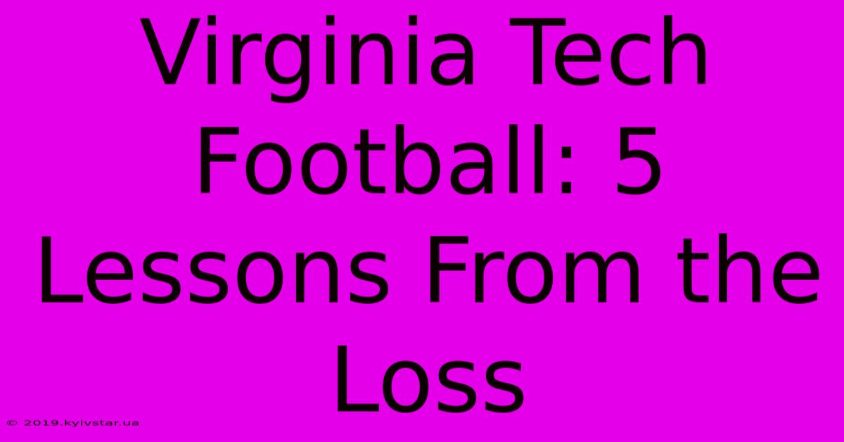 Virginia Tech Football: 5 Lessons From The Loss