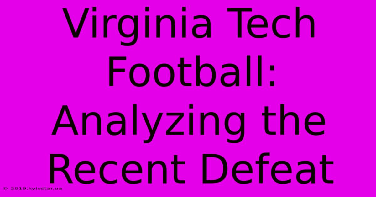 Virginia Tech Football: Analyzing The Recent Defeat