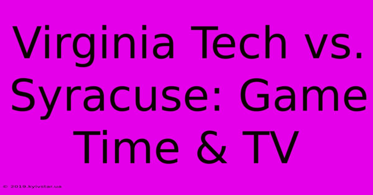 Virginia Tech Vs. Syracuse: Game Time & TV 