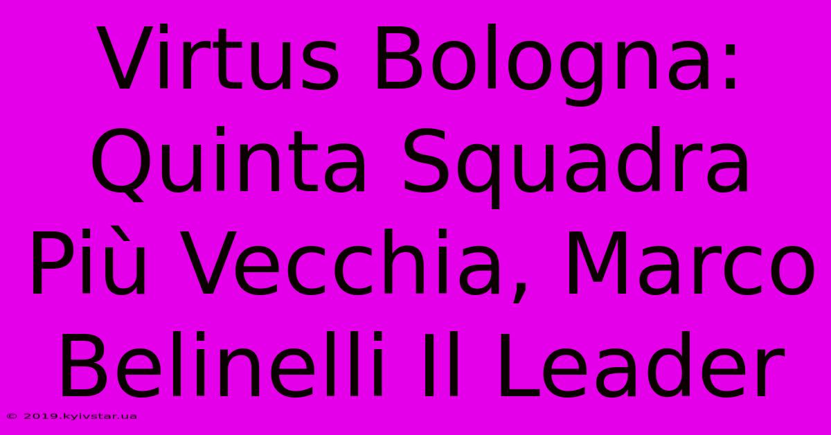 Virtus Bologna: Quinta Squadra Più Vecchia, Marco Belinelli Il Leader