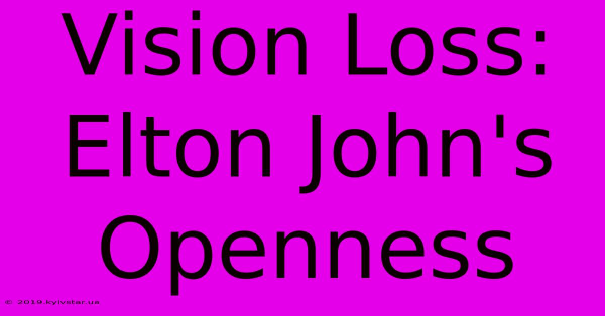 Vision Loss: Elton John's Openness