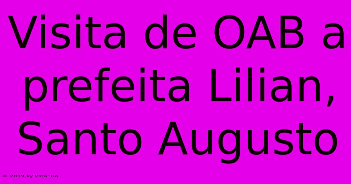 Visita De OAB A Prefeita Lilian, Santo Augusto