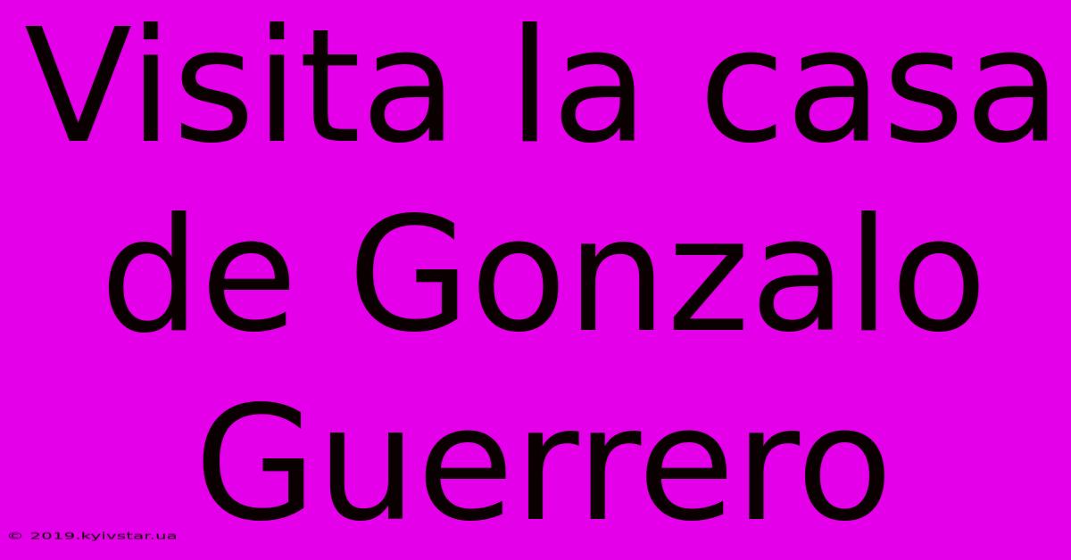 Visita La Casa De Gonzalo Guerrero