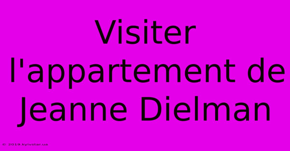 Visiter L'appartement De Jeanne Dielman